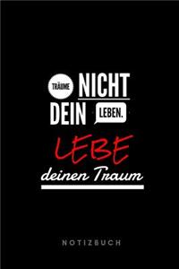 Träume nicht dein leben. Lebe deinen Traum. Notizbuch