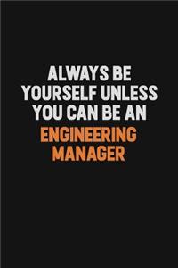 Always Be Yourself Unless You Can Be An Engineering Manager