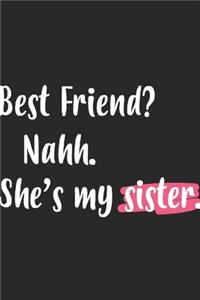 Best Friends Nahh Shes My Sister