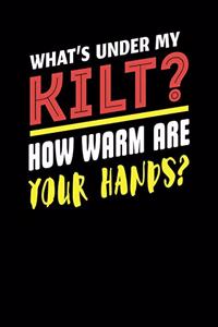 What's Under My Kilt? How Warm Are Your Hands?