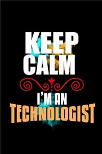 Keep calm. I'm a technologist