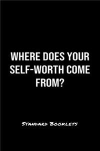 Where Does Your Self Worth Come From?: A softcover blank lined notebook to jot down business ideas, record daily events and ponder life's big questions.