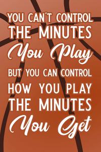 You Can't Control the Minutes You Play But You Can Control How You Play the Minutes You Get