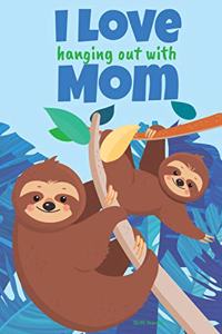 I Love Hanging Out With Mom
