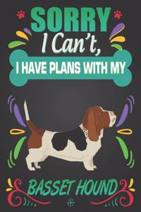 Sorry I Can't, I Have Plans With My Basset Hound