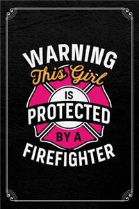 Warning This Girl Is Protected By A Firefighter