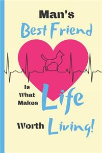 Man's Best Friend Is What Makes Life Worth Living!
