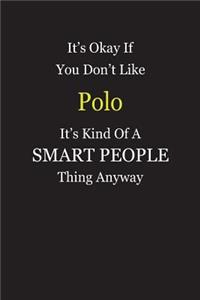 It's Okay If You Don't Like Polo It's Kind Of A Smart People Thing Anyway