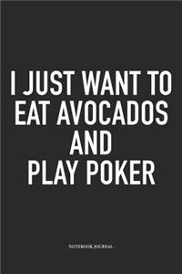 I Just Want To Eat Avocados And Play Poker
