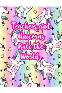 Teachers and Unicorns Rule the World: Cute Lined Journal Notebook Lesson Planner and Grade Book with Funny Quote and Unicorn Cover - Perfect for Teacher Appreciation Gifts, End of the Ye