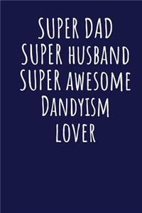 Super Dad Super Husband Super Awesome Dandyism Lover