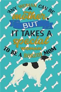Any Woman Can Be A Mother But, It Takes A Special Woman To Be A Borzoi Mom