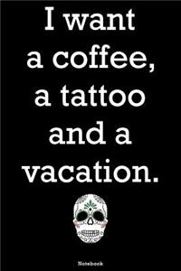 I want a coffee, a tatoo and a vacation