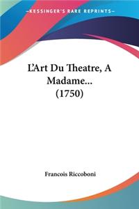 L'Art Du Theatre, A Madame... (1750)