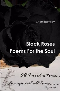 Black Roses Poems for the Soul