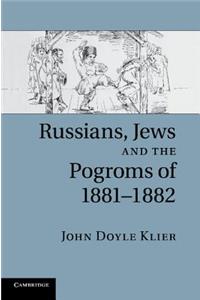 Russians, Jews, and the Pogroms of 1881-1882