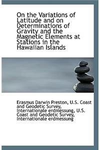 On the Variations of Latitude and on Determinations of Gravity and the Magnetic Elements at Stations