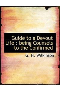 Guide to a Devout Life: Being Counsels to the Confirmed