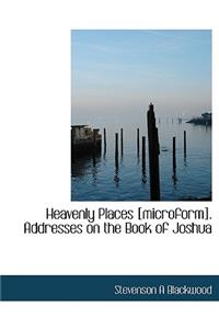 Heavenly Places [Microform]. Addresses on the Book of Joshua