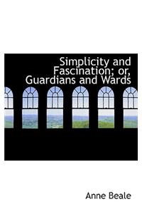 Simplicity and Fascination; Or, Guardians and Wards
