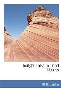 Twilight Talks to Tired Hearts