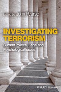 Investigating Terrorism - Current Political, Legal and Psychological Issues