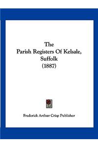 Parish Registers Of Kelsale, Suffolk (1887)