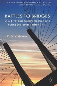 Battles to Bridges: Us Strategic Communication and Public Diplomacy After 9/11