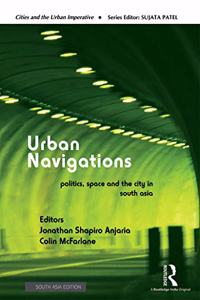 Urban Navigations: Politics, Space and the City in South Asia