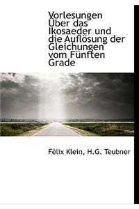 Vorlesungen Uber Das Ikosaeder Und Die Auflosung Der Gleichungen Vom Funften Grade