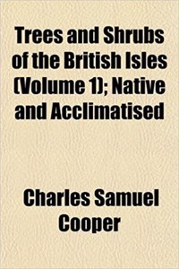 Trees and Shrubs of the British Isles (Volume 1); Native and Acclimatised