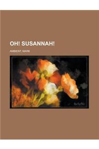 Oh! Susannah!