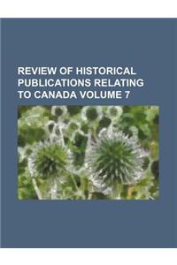 Review of Historical Publications Relating to Canada Volume 7