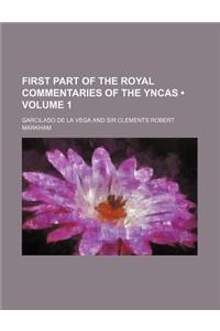 First Part of the Royal Commentaries of the Yncas (Volume 1)