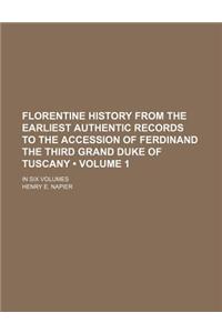 Florentine History from the Earliest Authentic Records to the Accession of Ferdinand the Third Grand Duke of Tuscany (Volume 1); In Six Volumes