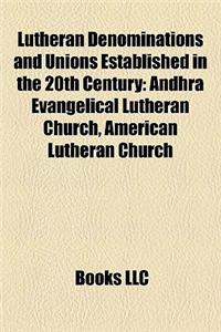 Lutheran Denominations and Unions Established in the 20th Century