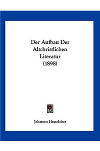 Der Aufbau Der Altchristlichen Literatur (1898)