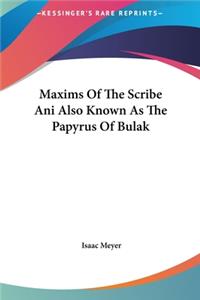 Maxims Of The Scribe Ani Also Known As The Papyrus Of Bulak