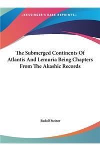 Submerged Continents Of Atlantis And Lemuria Being Chapters From The Akashic Records