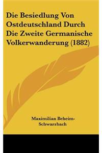 Die Besiedlung Von Ostdeutschland Durch Die Zweite Germanische Volkerwanderung (1882)
