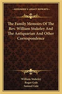 Family Memoirs of the REV. William Stukeley and the Antiquarian and Other Correspondence