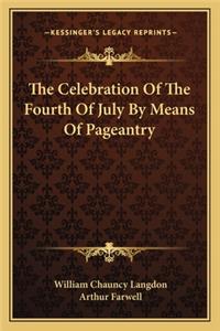 The Celebration Of The Fourth Of July By Means Of Pageantry