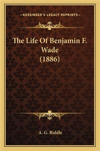 The Life Of Benjamin F. Wade (1886)