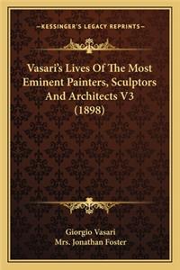 Vasari's Lives of the Most Eminent Painters, Sculptors and Architects V3 (1898)