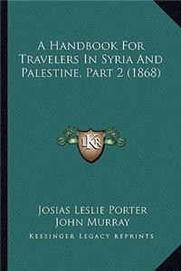 Handbook for Travelers in Syria and Palestine, Part 2 (1868)