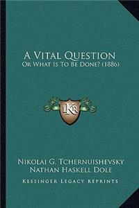 Vital Question: Or What Is to Be Done? (1886)