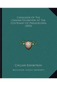 Catalogue of the Chilian Exhibition at the Centenary of Philadelphia (1876)