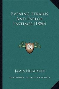 Evening Strains and Parlor Pastimes (1880)