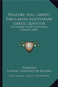 Phaedri, Aug. Liberti Fabularum Aesopiarum Libros Quatuor