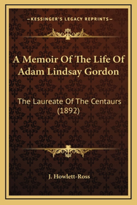 A Memoir of the Life of Adam Lindsay Gordon